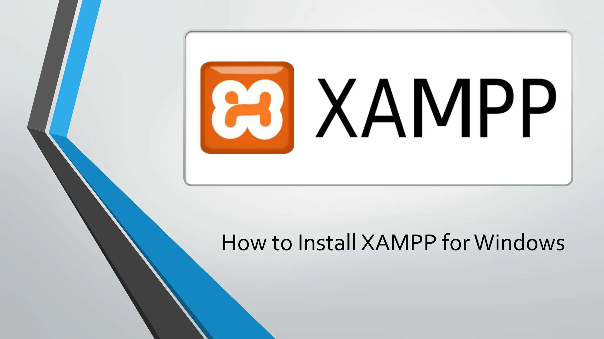 How to Install XAMPP forWindows
 