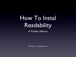 How To Instal Readability ,[object Object],By Ben Nason - Technology Integrator 