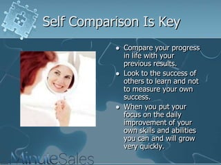Self Comparison Is Key






Compare your progress
in life with your
previous results.
Look to the success of
others to learn and not
to measure your own
success.
When you put your
focus on the daily
improvement of your
own skills and abilities
you can and will grow
very quickly.

 