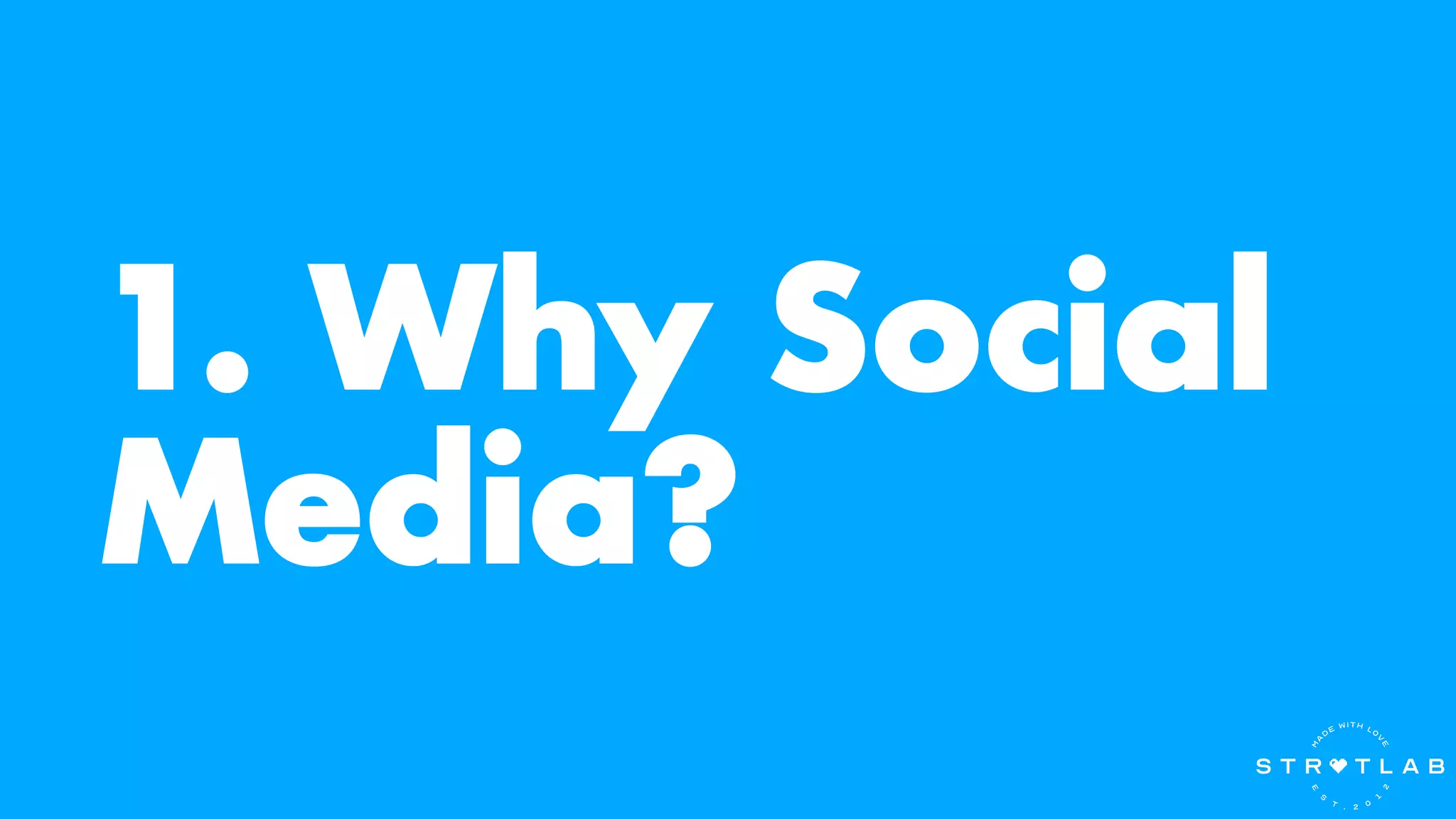 1. Why Social
Media?
