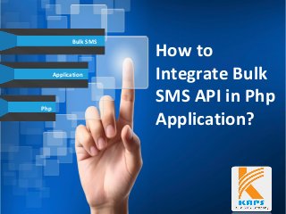 Php
Application
How to
Integrate Bulk
SMS API in Php
Application?
Bulk SMS
 