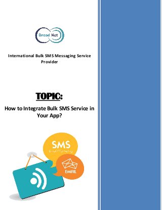 International Bulk SMS Messaging Service
Provider
TOPIC:
How to Integrate Bulk SMS Service in
Your App?
 