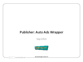 Publisher: Auto Ads Wrapper
Sep 2013

Auto Ads Wrapper Version 1.0

 
