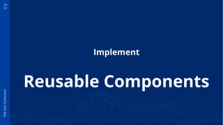 20
22
FME
User
Conference
Reusable Components
Implement
 