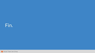 GitLab Taipei User Group
Fin.
 