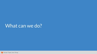 GitLab Taipei User Group
What can we do?
 