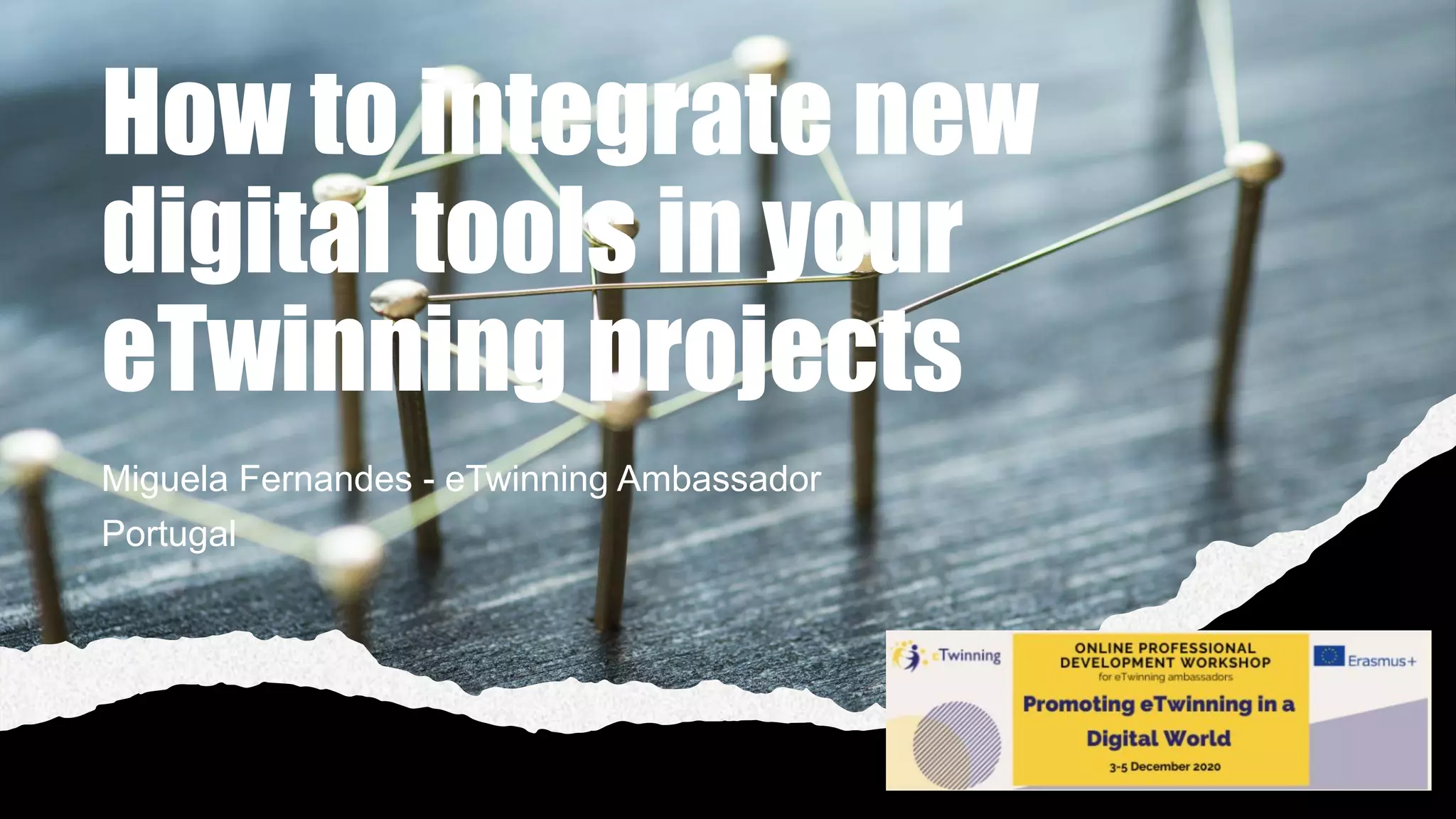 How to integrate new
digital tools in your
eTwinning projects
Miguela Fernandes - eTwinning Ambassador
Portugal