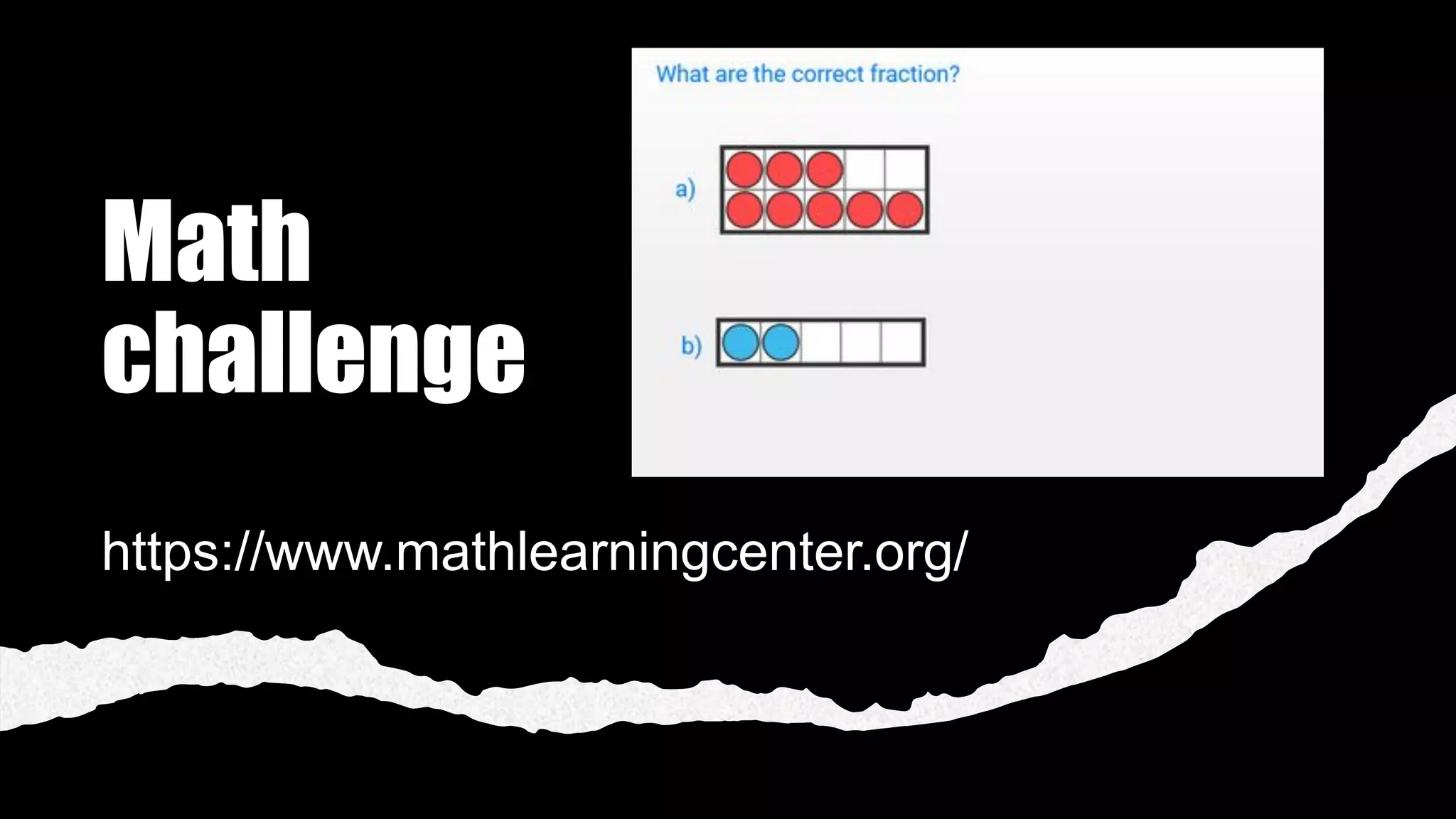 Math
challenge
https://www.mathlearningcenter.org/