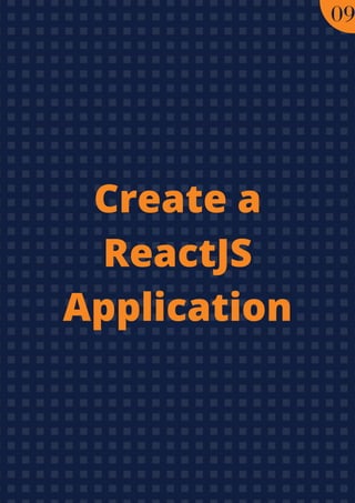 Create a
ReactJS
Application
09
 