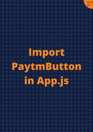Import
PaytmButton
in App.js
27
 