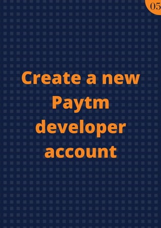 Create a new
Paytm
developer
account
05
 