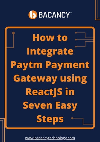 How to
Integrate
Paytm Payment
Gateway using
ReactJS in
Seven Easy
Steps
www.bacancytechnology.com
 