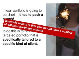 If your portfolio is going to
be short – it has to pack a
punch!
TheBestWay
to do this is to have a
targeted portfolio tha...