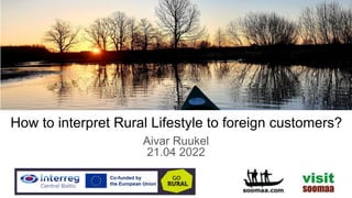 How to interpret Rural Lifestyle to foreign customers?
Aivar Ruukel
21.04 2022
 