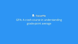 GPA: A crash course in understanding
grade-point average
 