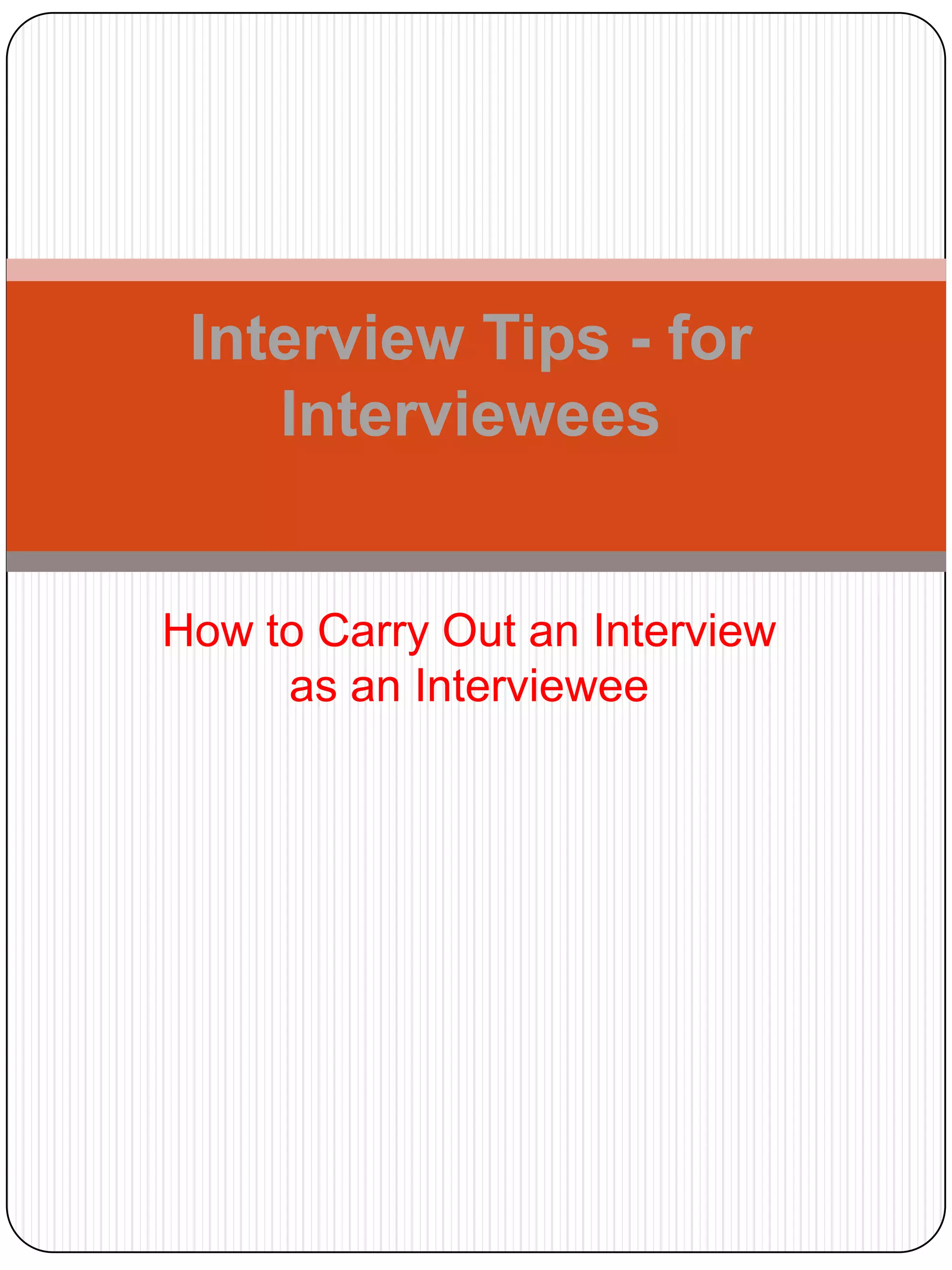 Interview Tips - for
Interviewees

How to Carry Out an Interview
as an Interviewee

 