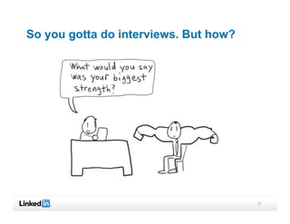 So you gotta do interviews. But how?




                                       17
 