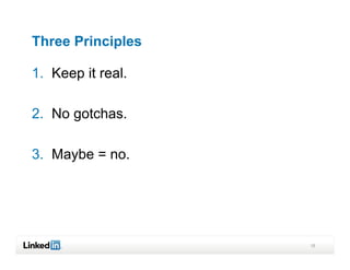 Three Principles

1.  Keep it real.

2.  No gotchas.

3.  Maybe = no.




                    18
 