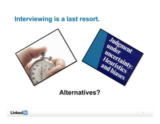 Interviewing is a last resort.




               Alternatives?

                                 7
 