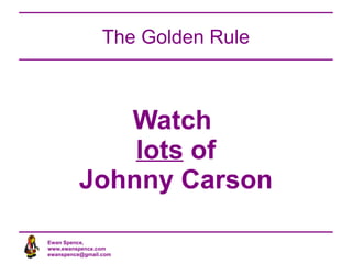 The focus is on the guest Given the choice between making a guest look good, or making yourself look good... choose the guest! 