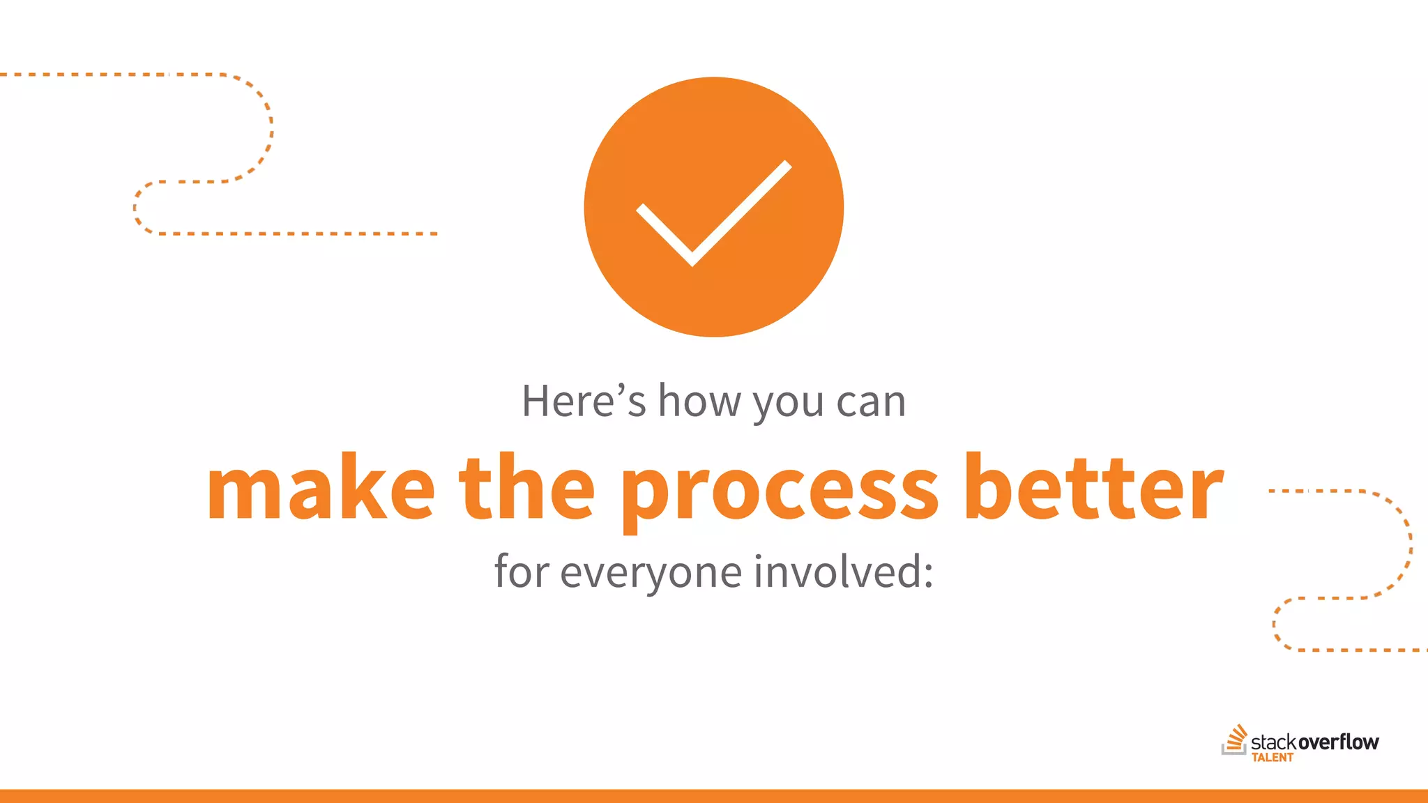 Here’s how you can
make the process better
for everyone involved:
 