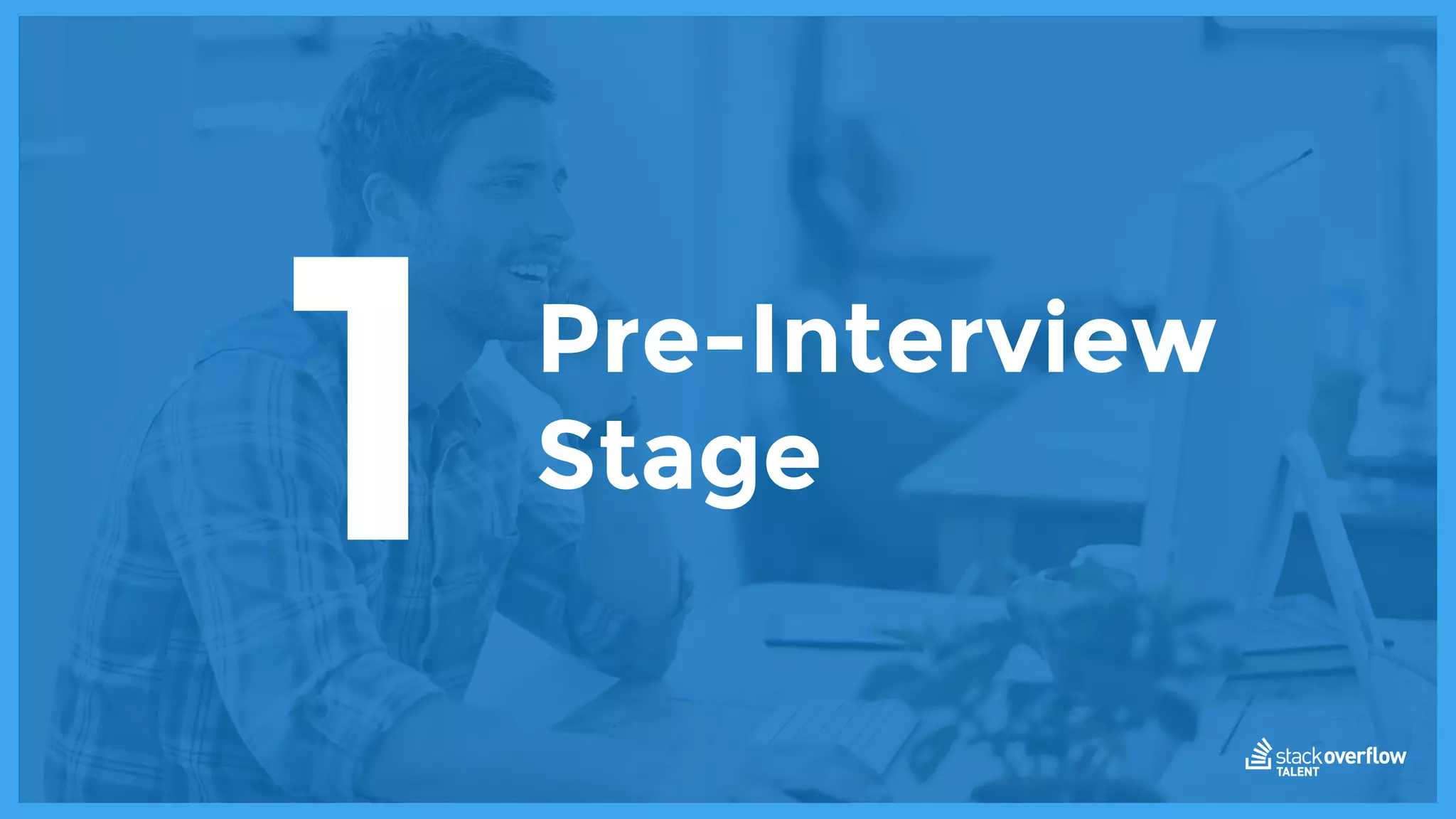 Pre-Interview
Stage
1
 