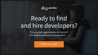 Ready to find
Talk to an expert
and hire developers?
Put your job opportunities in front of
the largest audience of developers.
 