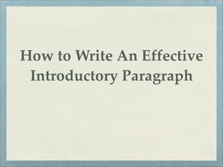 How to Write An Effective
Introductory Paragraph

 