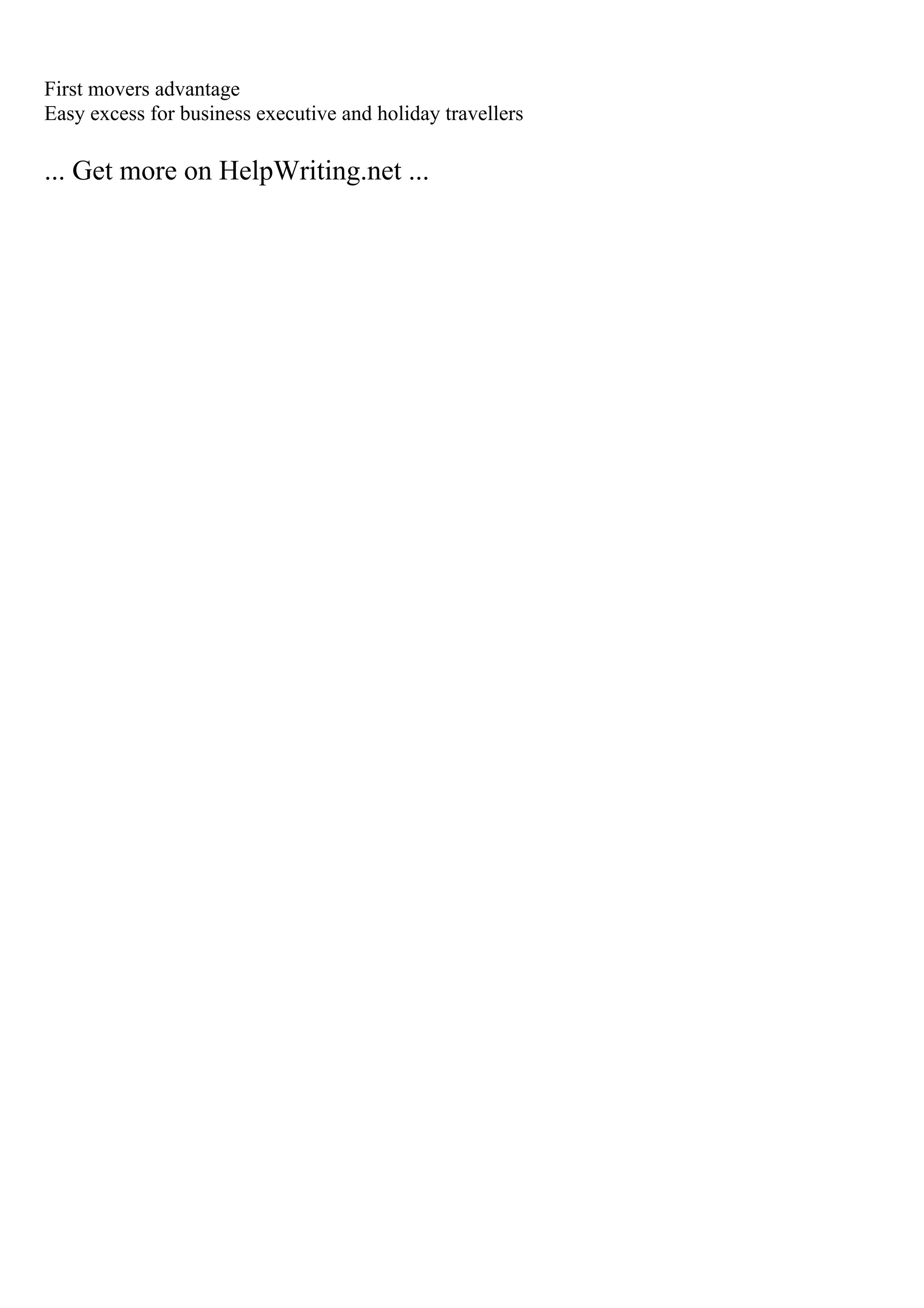 First movers advantage
Easy excess for business executive and holiday travellers
... Get more on HelpWriting.net ...
 