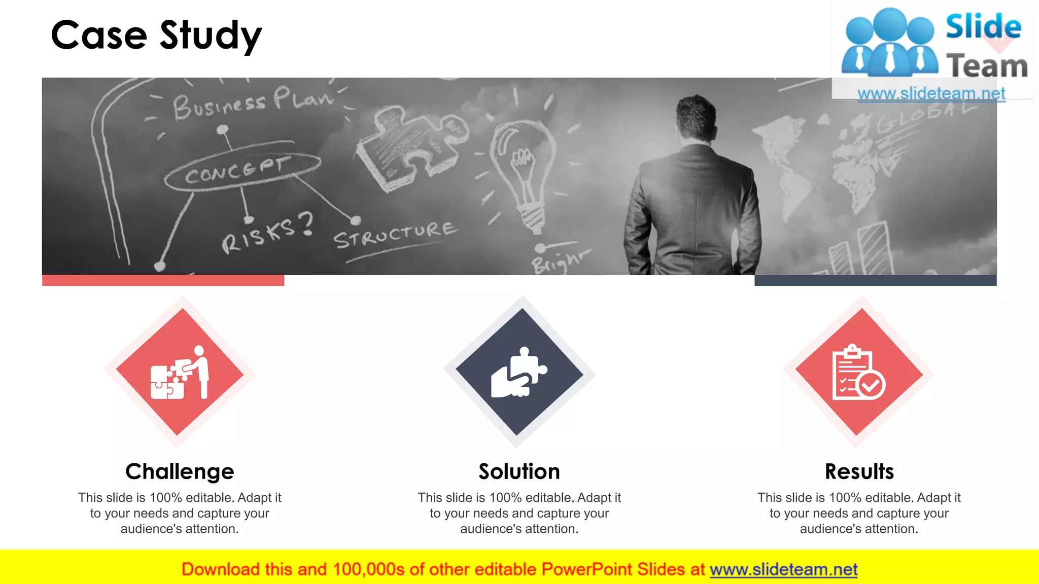 Case Study 17
This slide is 100% editable. Adapt it
to your needs and capture your
audience's attention.
Challenge
This slide is 100% editable. Adapt it
to your needs and capture your
audience's attention.
Solution
This slide is 100% editable. Adapt it
to your needs and capture your
audience's attention.
Results
 