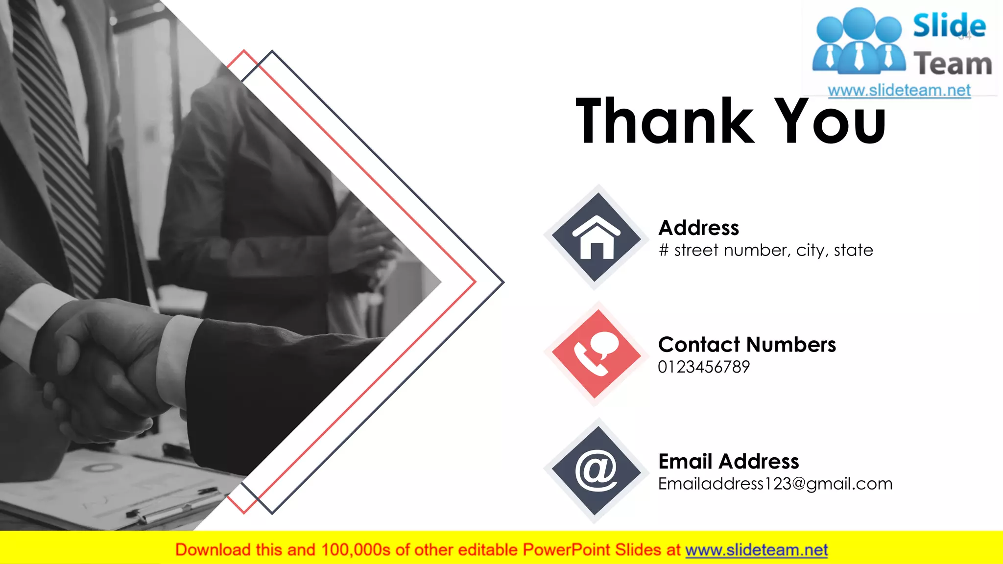 34
Thank You
Address
# street number, city, state
Contact Numbers
0123456789
Email Address
Emailaddress123@gmail.com
 