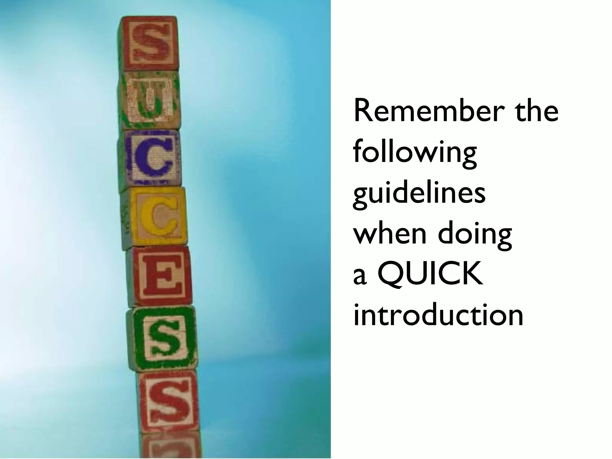 Remember the
following
guidelines
when doing
a QUICK
introduction
 