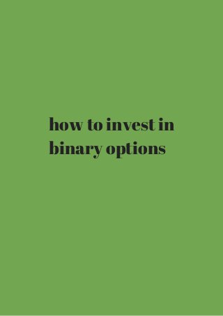 how to invest in 
binary options 
 