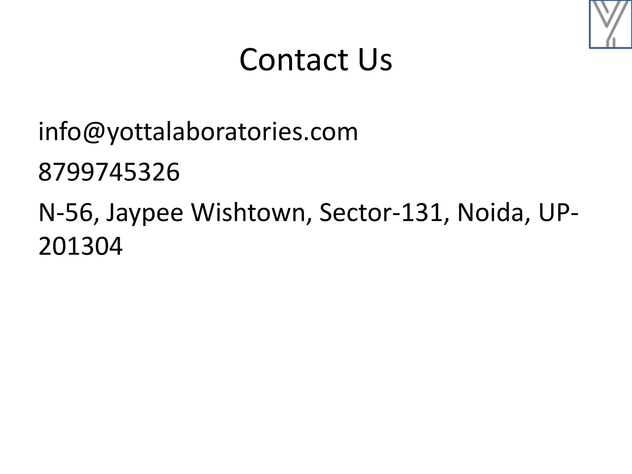 Contact Us
info@yottalaboratories.com
8799745326
N-56, Jaypee Wishtown, Sector-131, Noida, UP-
201304
 