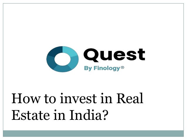 How to invest in Real
Estate in India?
 