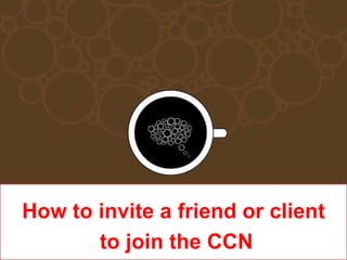 How to invite a friendorclient to jointhe CCN
