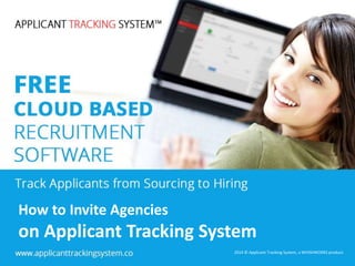 How to Invite Agencies 
on Applicant Tracking System 
2014 © Applicant Tracking System, a WHISHWORKS product. 
 