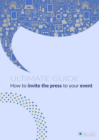 ULTIMATE GUIDE
How to invite the press to your event
 