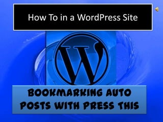 How To in a WordPress Site




 Bookmarking auto
posts with Press This
 