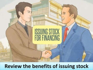 Review the benefits of issuing stock
 