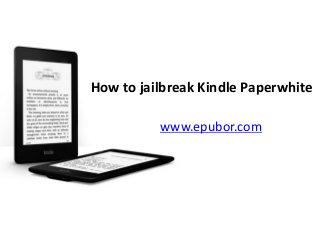 How to jailbreak Kindle Paperwhite
www.epubor.com
 