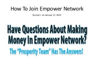 How To Join Empower Network
        by mpn | on January 17, 2013
 