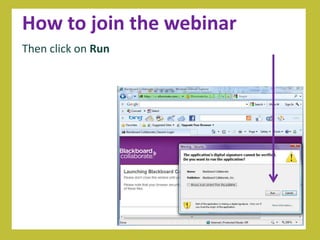 How to join the webinar
Then click on Run
 