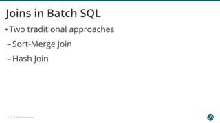 © 2019 Ververica7
Joins in Batch SQL
• Two traditional approaches
–Sort-Merge Join
–Hash Join
 