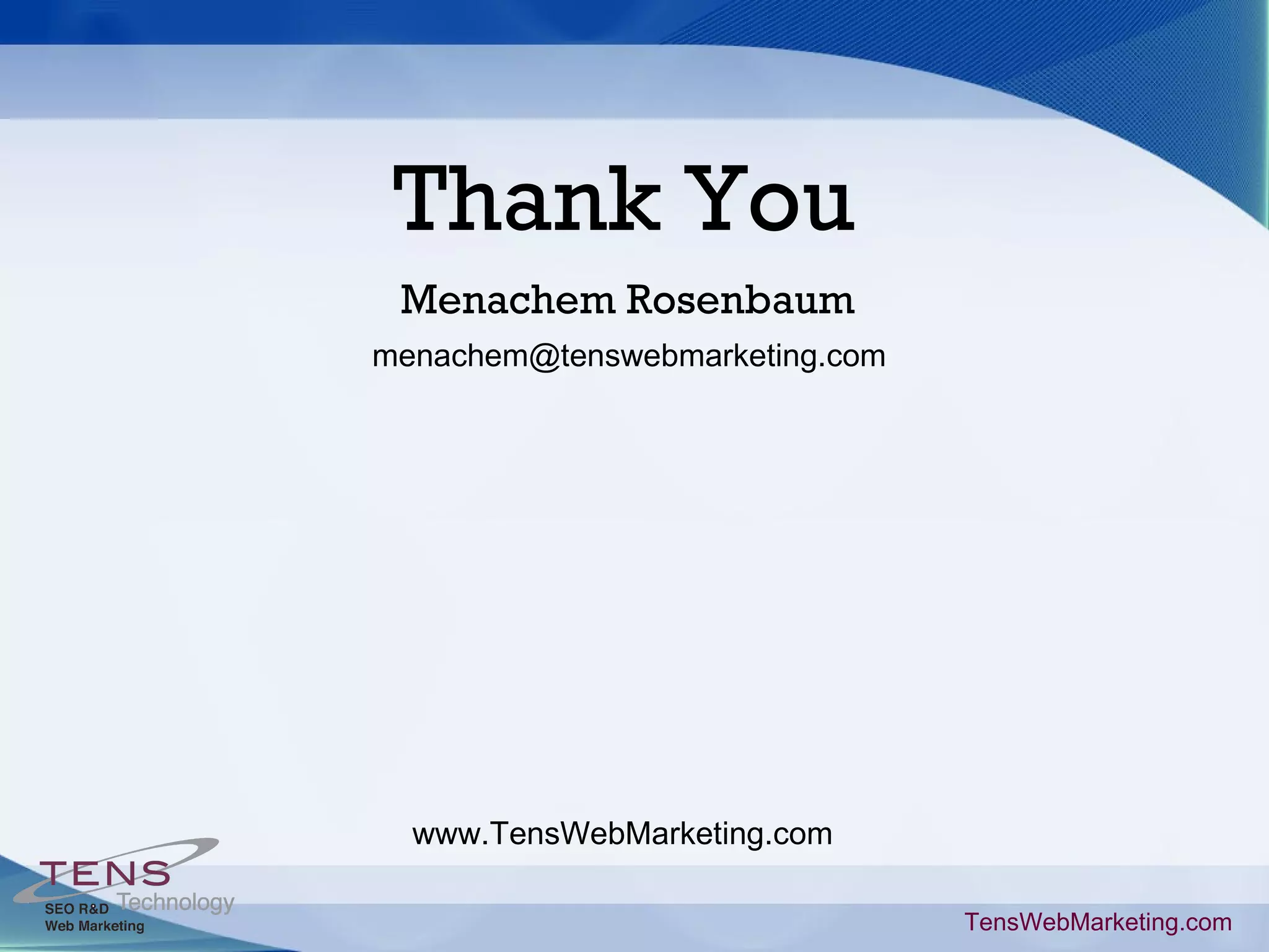 Thank You www.TensWebMarketing.com Menachem Rosenbaum TensWebMarketing.com [email_address] 
