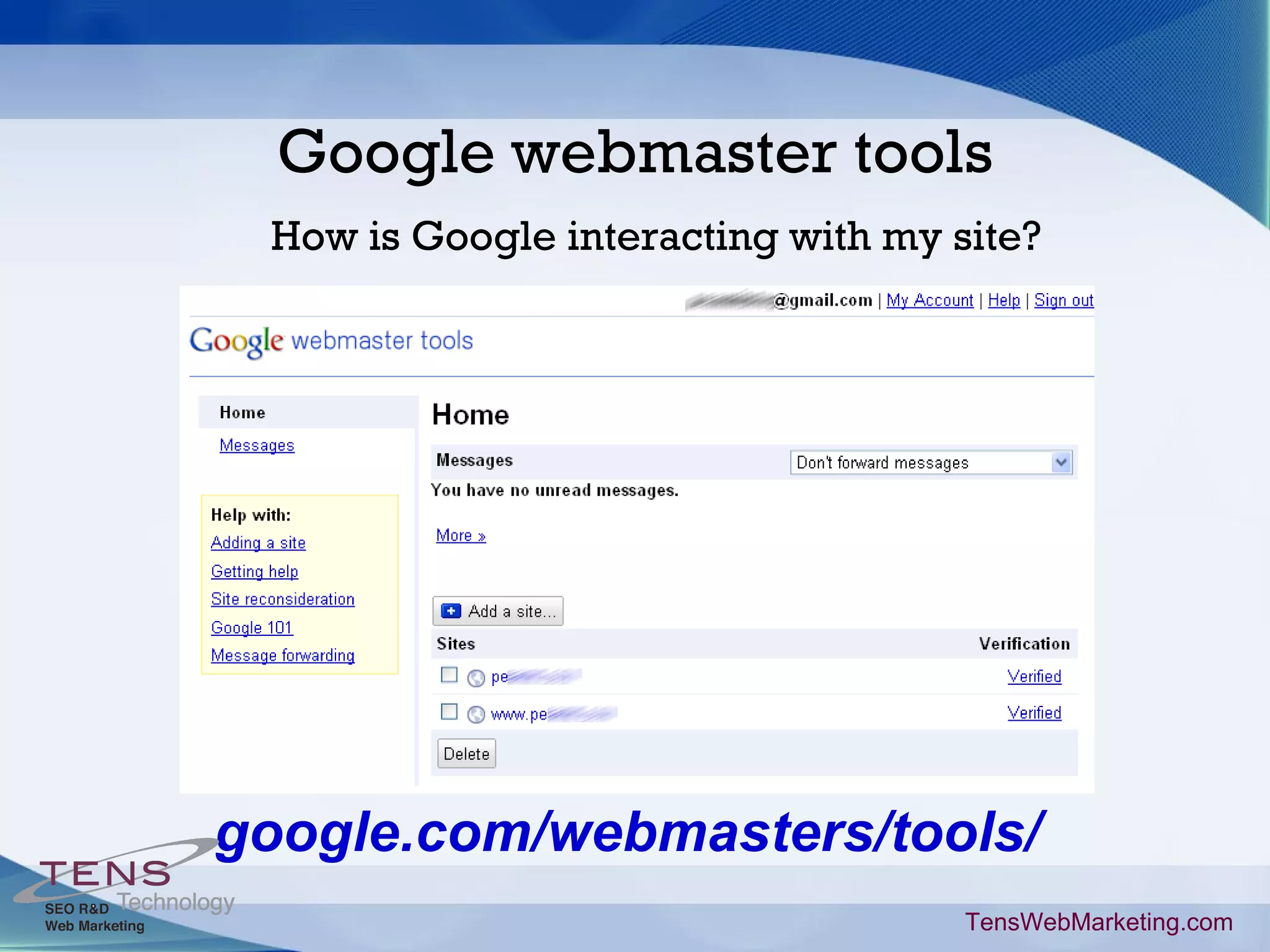Google webmaster tools google.com/webmasters/tools/ TensWebMarketing.com How is Google interacting with my site?