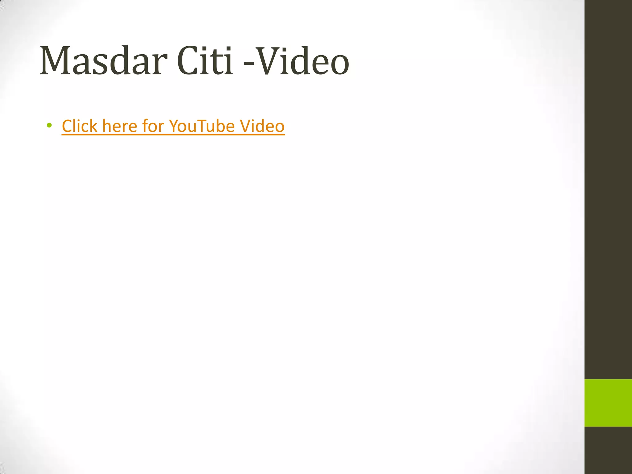 Masdar Citi -Video
• Click here for YouTube Video
 