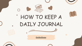 HOW TO KEEP A
DAILY JOURNAL
GetSetHome
 