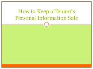 How to Keep a Tenant’s
Personal Information Safe

 