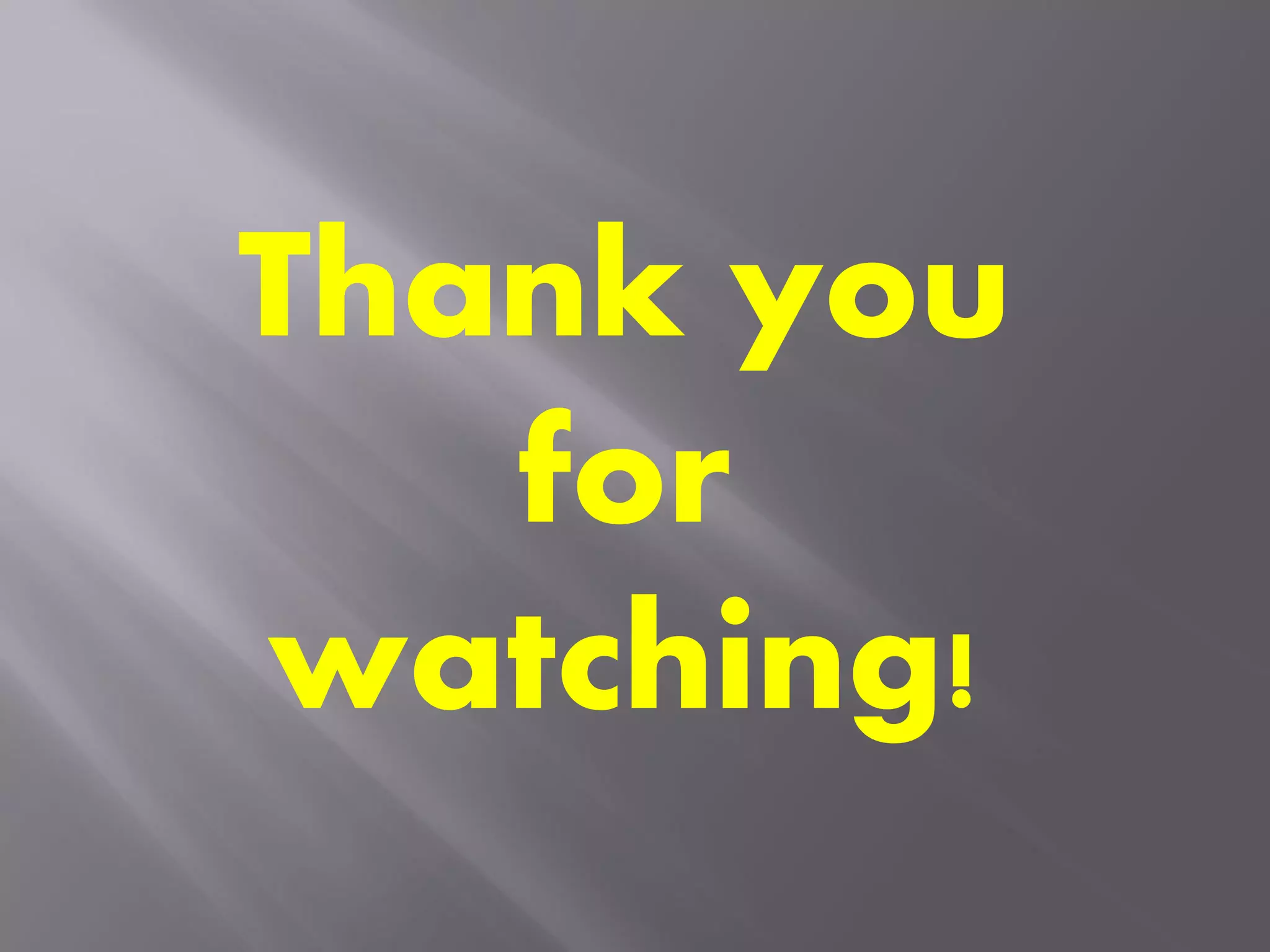 Thank you
for
watching!
 